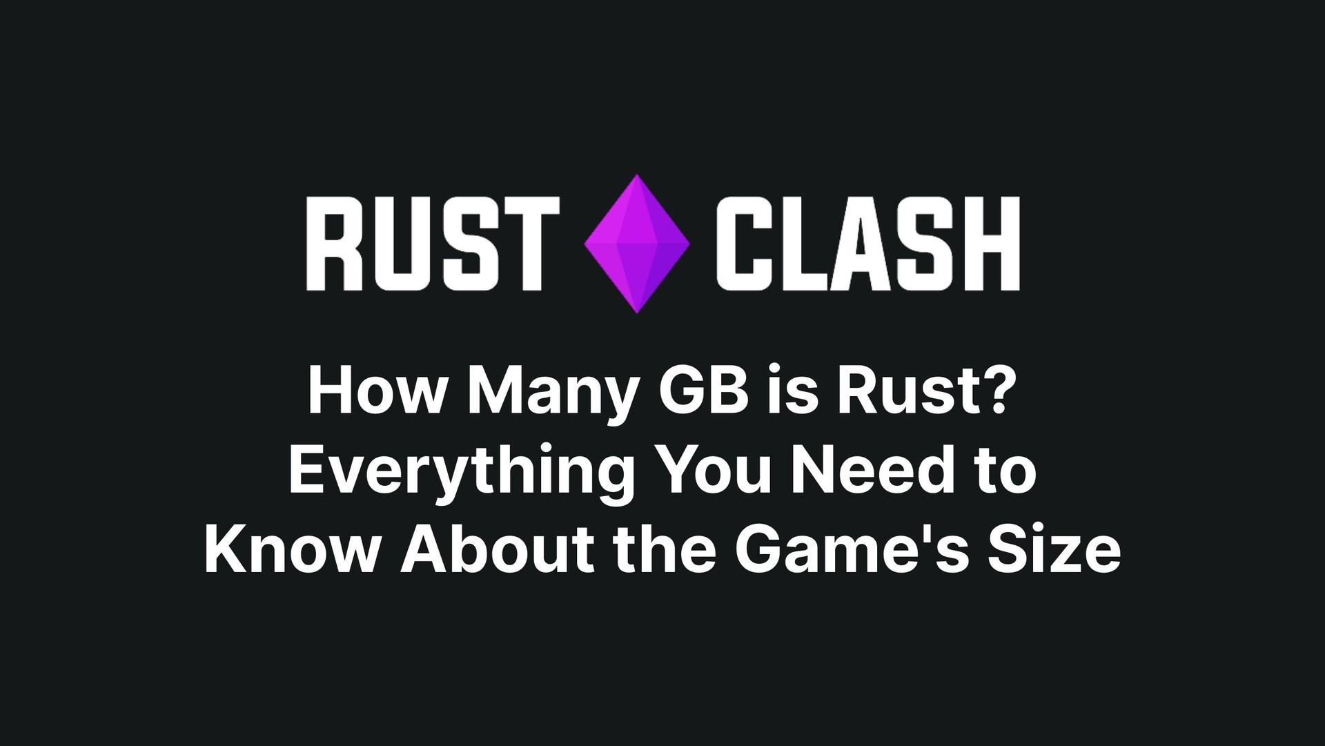 How Many GB is Rust? Everything You Need to Know About the Game's Size