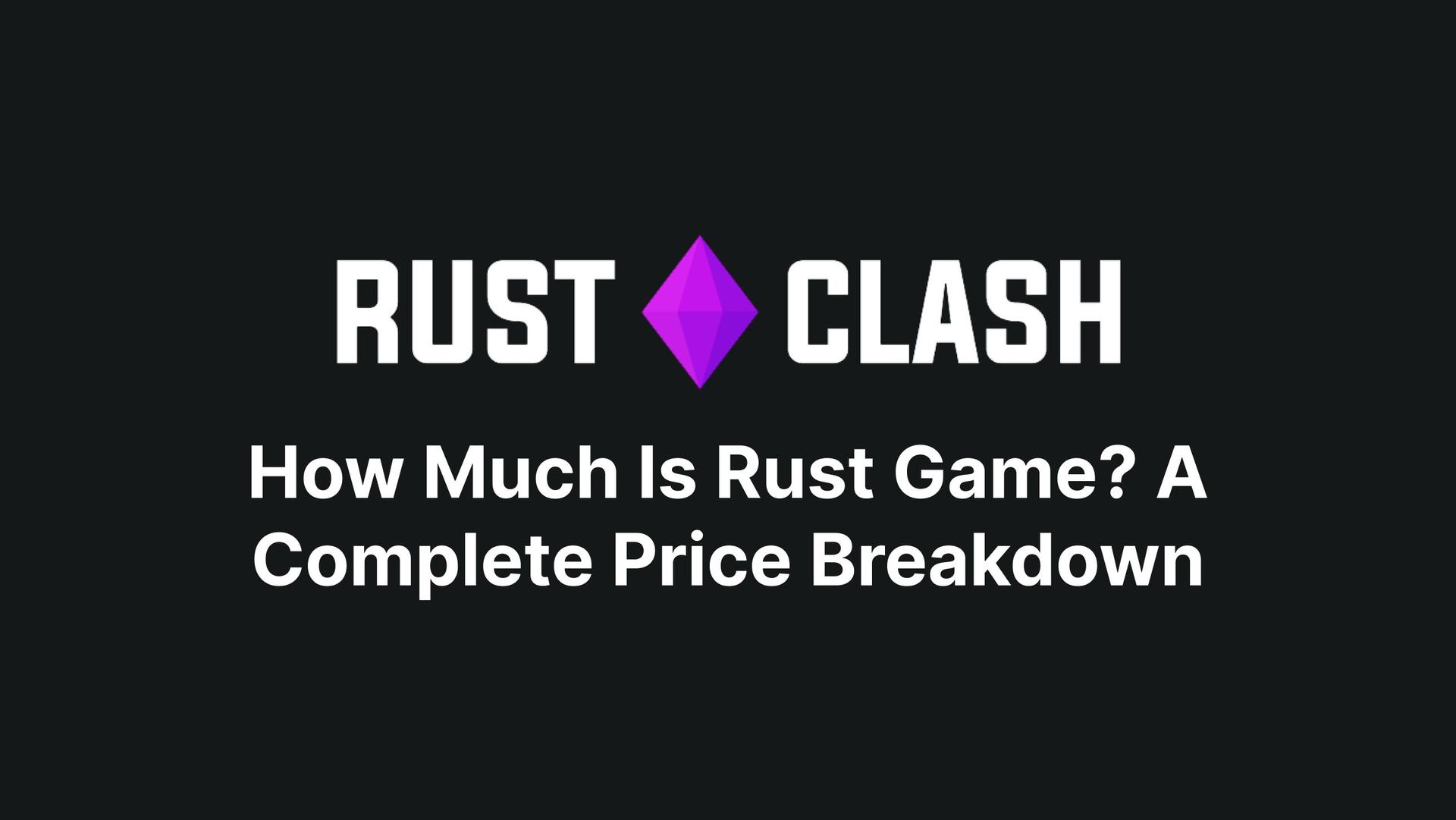 How Much Is Rust Game? A Complete Price Breakdown