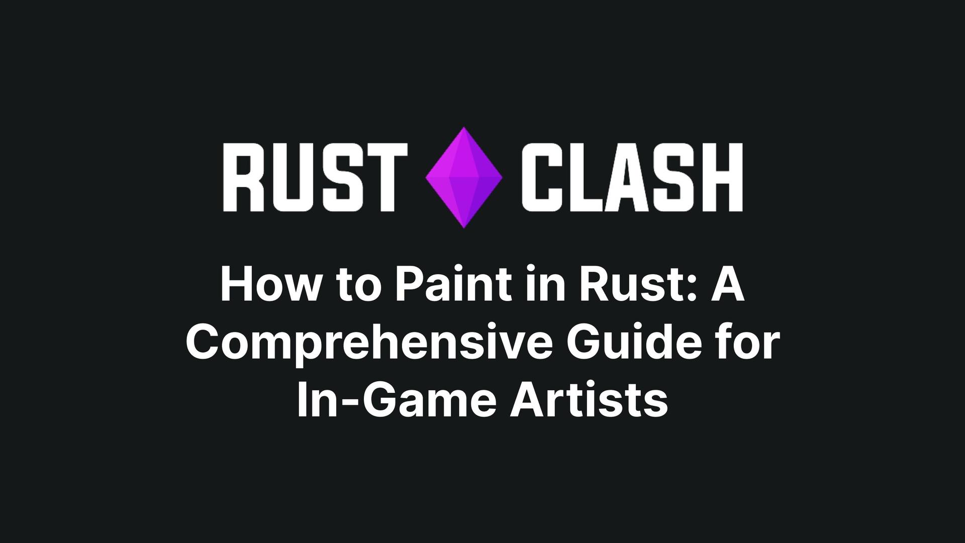 How to Paint in Rust: A Comprehensive Guide for In-Game Artists